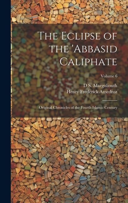 Produktbild: The Eclipse of the 'Abbasid Caliphate; Original Chronicles of the Fourth Islamic Century; Volume 6