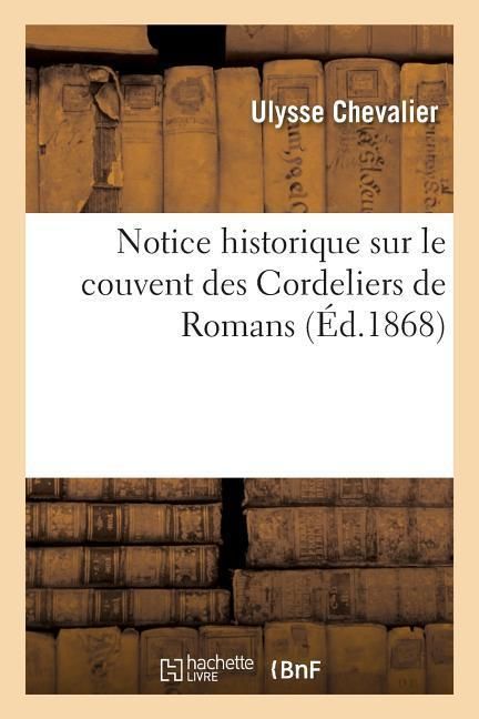 Produktbild: Notice Historique Sur Le Couvent Des Cordeliers de Romans