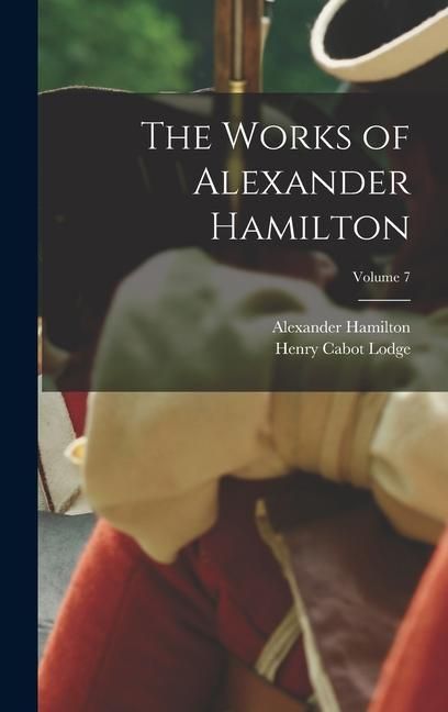 Produktbild: The Works of Alexander Hamilton; Volume 7