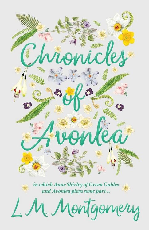 Produktbild: Chronicles of Avonlea, in Which Anne Shirley of Green Gables and Avonlea Plays Some Part ..