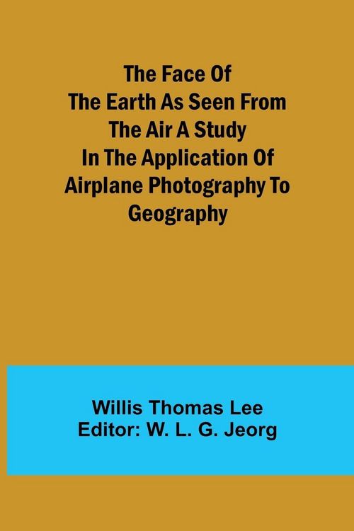 Produktbild: The Face of the Earth as Seen from the Air A Study in the Application of Airplane Photography to Geography