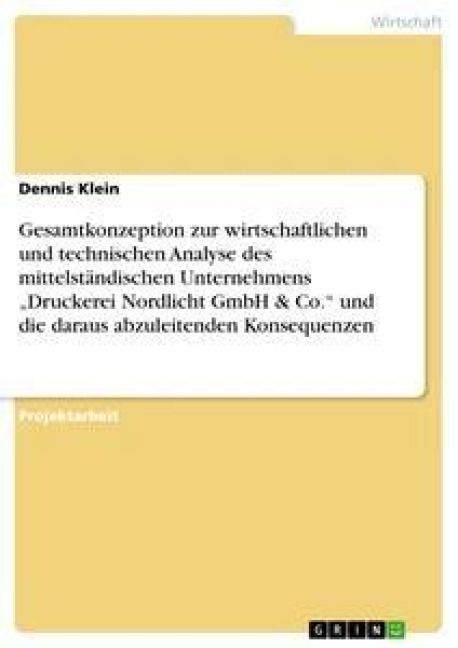 Produktbild: Gesamtkonzeption zur wirtschaftlichen und technischen Analyse des mittelst&auml;ndischen Unternehmens "Druckerei Nordlicht GmbH & Co." und die daraus abzuleitenden Konsequenzen