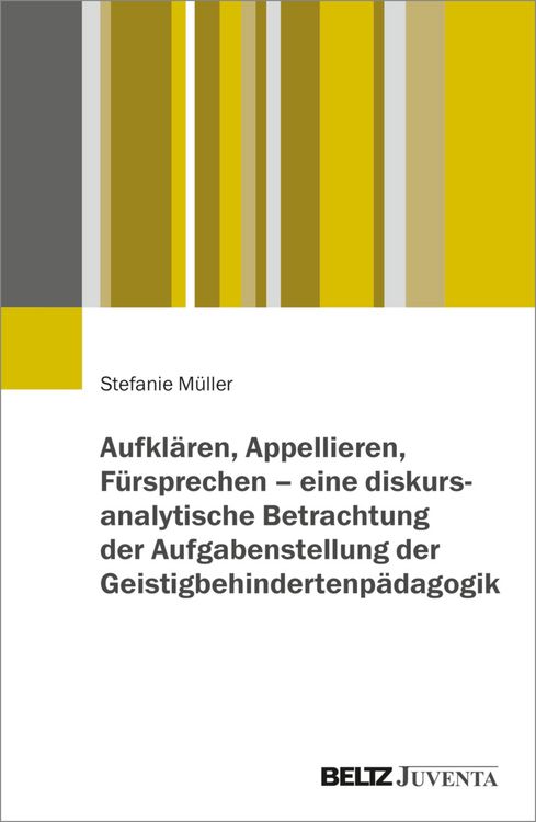 Produktbild: Aufkl&auml;ren, Appellieren, F&uuml;rsprechen - eine diskursanalytische Betrachtung der Aufgabenstellung der Geistigbehindertenp&auml;dagogik