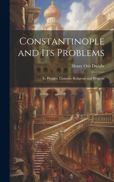 Produktbild: Constantinople and its Problems: Its Peoples, Customs, Religions and Progress