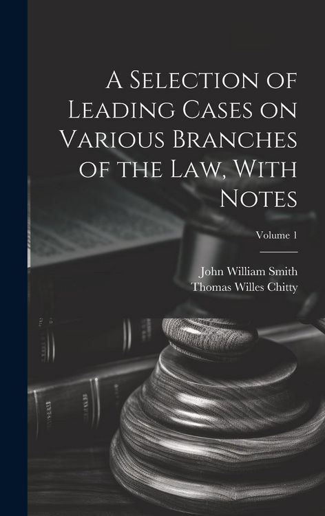Produktbild: A Selection of Leading Cases on Various Branches of the Law, With Notes; Volume 1