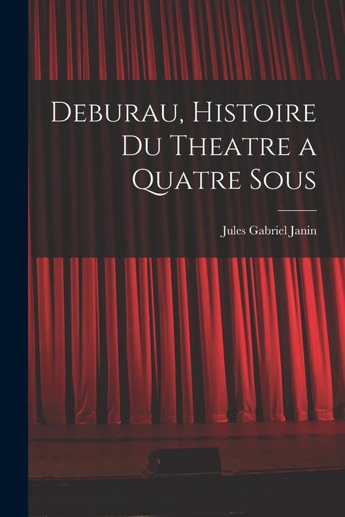Produktbild: Deburau, Histoire du Theatre a Quatre Sous