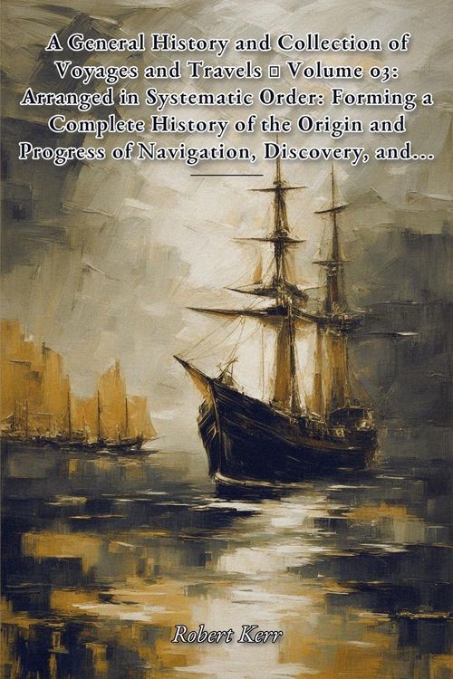 Produktbild: A General History and Collection of Voyages and Travels - Volume 03