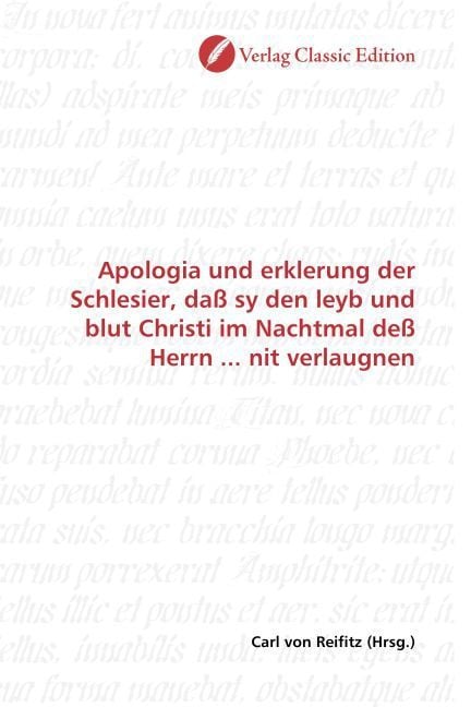 Produktbild: Apologia und erklerung der Schlesier, da&szlig; sy den leyb und blut Christi im Nachtmal de&szlig; Herrn ... nit verlaugnen