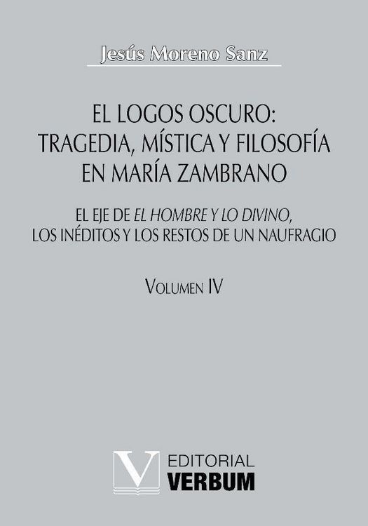 Produktbild: El logos oscuro: tragedia, m&iacute;stica y filosof&iacute;a en Mar&iacute;a Zambrano TOMO IV