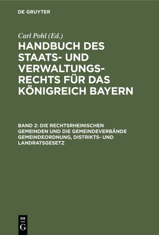 Produktbild: Die rechtsrheinischen Gemeinden und die Gemeindeverb&auml;nde Gemeindeordnung, Distrikts- und Landratsgesetz