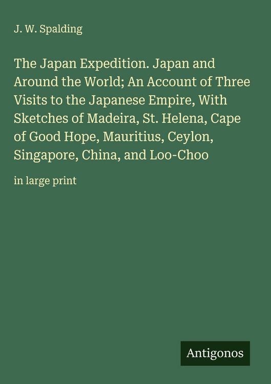 Produktbild: The Japan Expedition. Japan and Around the World; An Account of Three Visits to the Japanese Empire, With Sketches of Madeira, St. Helena, Cape of Goo
