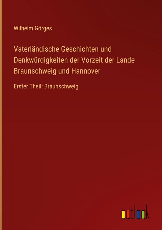 Produktbild: Vaterl&auml;ndische Geschichten und Denkw&uuml;rdigkeiten der Vorzeit der Lande Braunschweig und Hannover