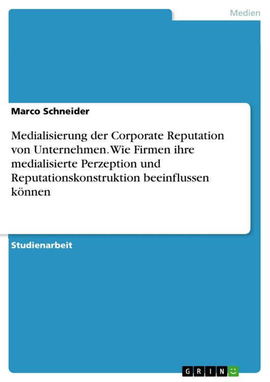 Produktbild: Medialisierung der Corporate Reputation von Unternehmen. Wie Firmen ihre medialisierte Perzeption und Reputationskonstruktion beeinflussen k&ouml;nnen