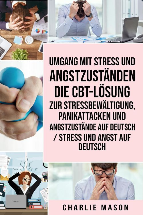 Produktbild: Umgang mit Stress und Angstzust&auml;nden Die CBT-L&ouml;sung zur Stressbew&auml;ltigung, Panikattacken und Angstzust&auml;nde Auf Deutsch / Stress und Angst auf Deutsch