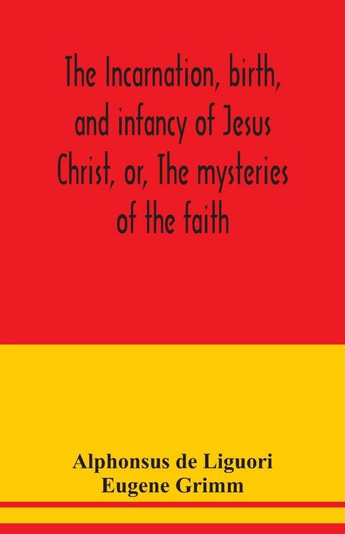 Produktbild: The incarnation, birth, and infancy of Jesus Christ, or, The mysteries of the faith