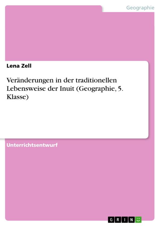 Produktbild: Ver&auml;nderungen in der traditionellen Lebensweise der Inuit (Geographie, 5. Klasse)