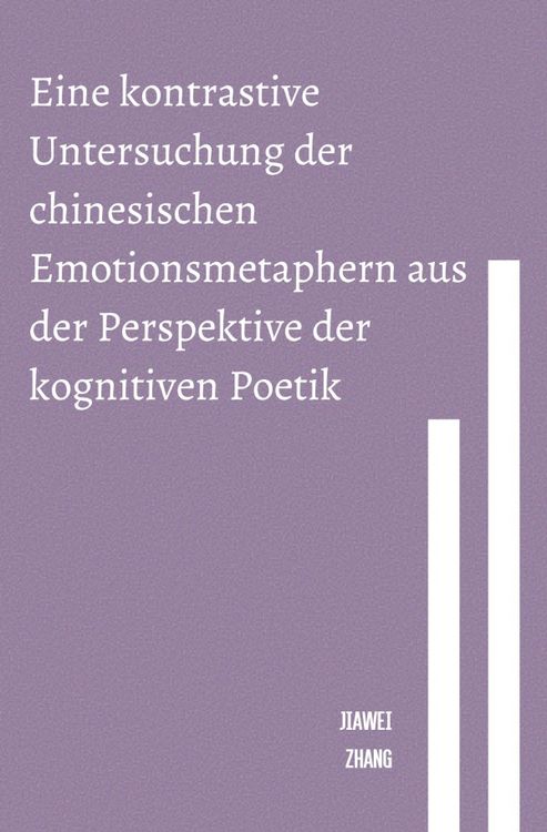 Produktbild: Eine kontrastive Untersuchung der chinesischen Emotionsmetaphern aus der Perspektive der kognitiven Poetik