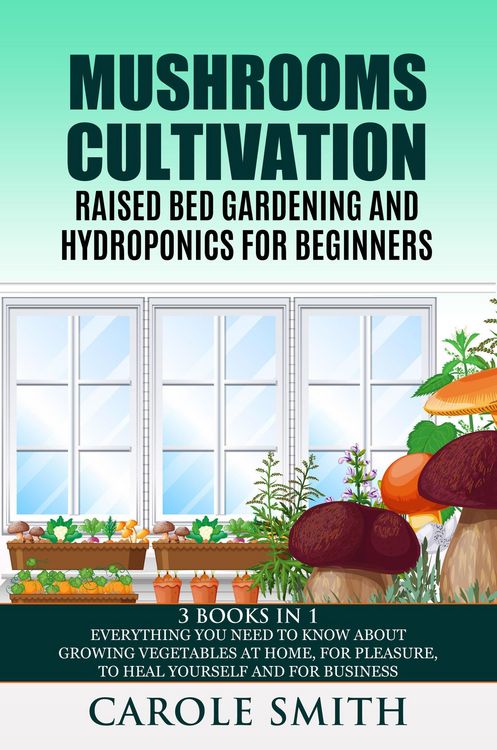 Produktbild: Mushrooms Cultivation,Raised Bed Gardening and Hydroponics for Beginners: 3 Books in 1, Everything You Need to Know About Growing Vegetables at Home,