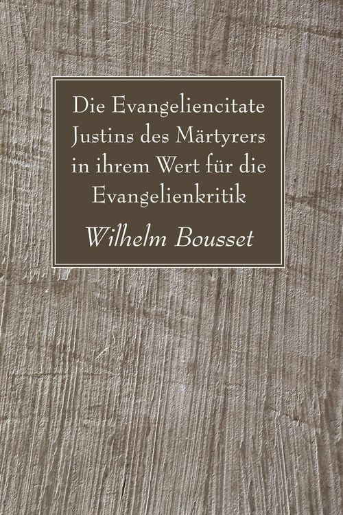 Produktbild: Die Evangeliencitate Justins des M&auml;rtyrers in ihrem Wert f&uuml;r die Evangelienkritik
