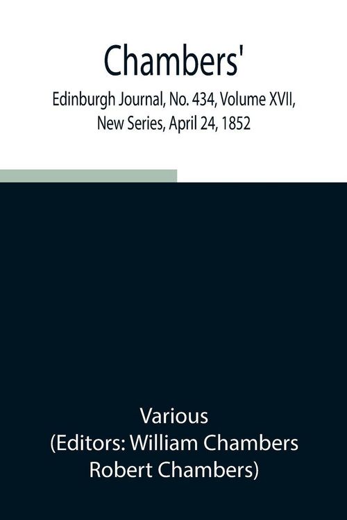 Produktbild: Chambers' Edinburgh Journal, No. 434, Volume Xvii, New Series, April 24, 1852