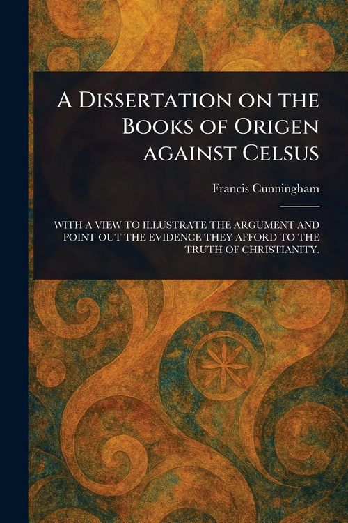 Produktbild: A Dissertation on the Books of Origen Against Celsus