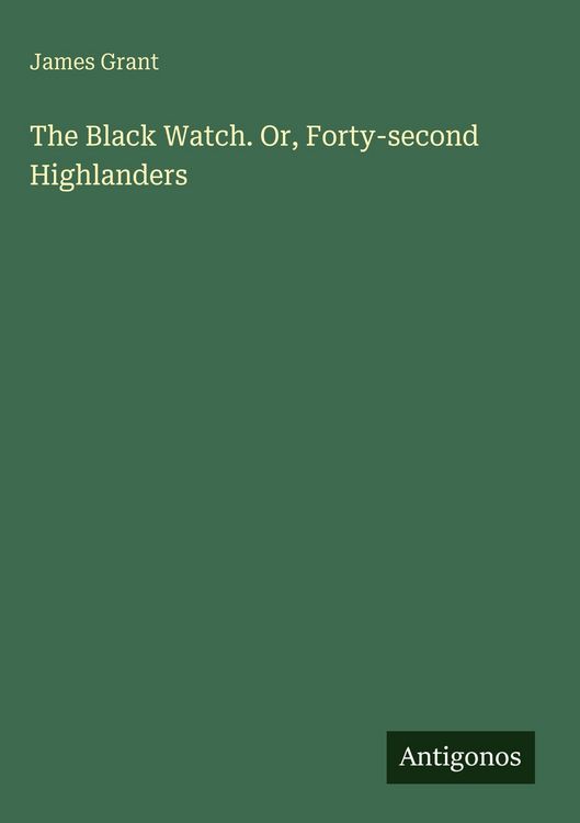 Produktbild: The Black Watch. Or, Forty-second Highlanders