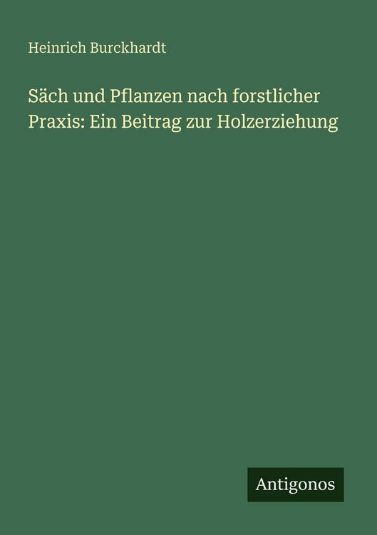 Produktbild: S&auml;ch und Pflanzen nach forstlicher Praxis: Ein Beitrag zur Holzerziehung