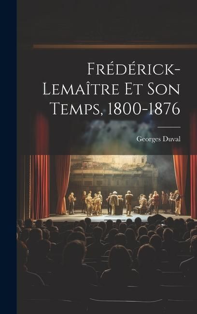 Produktbild: Fr&eacute;d&eacute;rick-Lema&icirc;tre Et Son Temps, 1800-1876