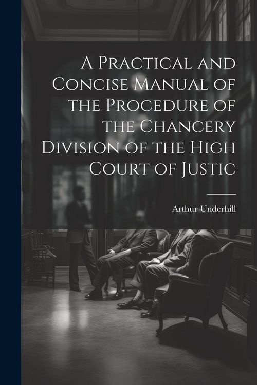Produktbild: A Practical and Concise Manual of the Procedure of the Chancery Division of the High Court of Justic