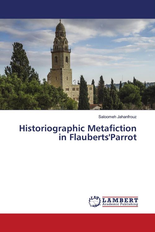 Produktbild: Historiographic Metafiction in Flauberts'Parrot