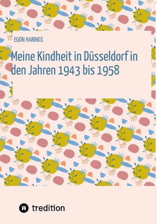 Produktbild: Meine Kindheit in D&uuml;sseldorf. Die Zeit 1943 - 1958. Zweiter Weltkrieg, Tr&uuml;mmerlandschaft einer Gro&szlig;stadt.