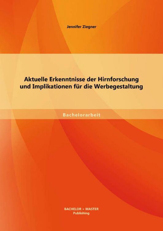 Produktbild: Aktuelle Erkenntnisse der Hirnforschung und Implikationen f&uuml;r die Werbegestaltung