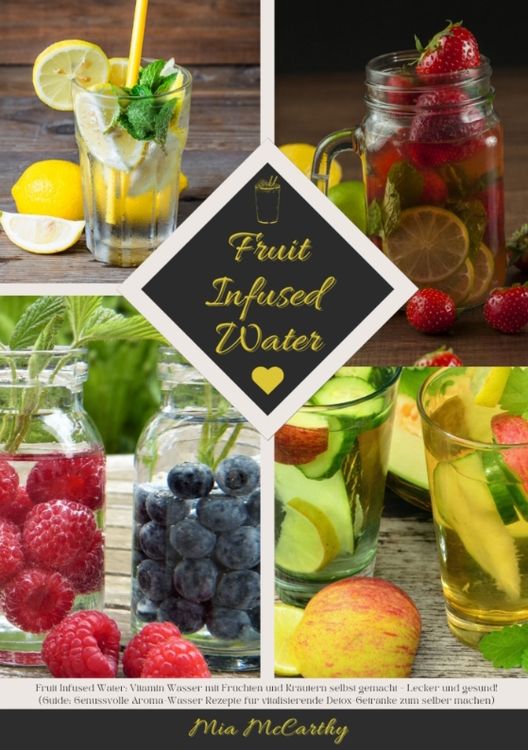 Produktbild: Fruit Infused Water: Vitamin Wasser mit Fr&uuml;chten und Kr&auml;utern selbst gemacht - Lecker und gesund! (Guide: Genussvolle Aroma-Wasser Rezepte f&uuml;r vitalis