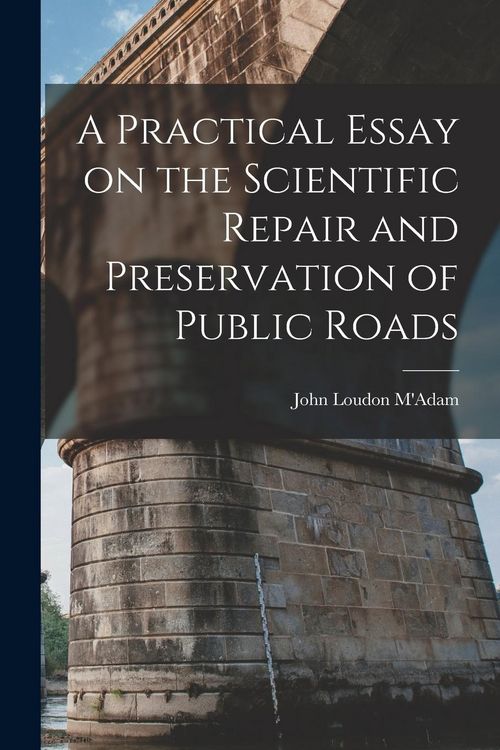Produktbild: A Practical Essay on the Scientific Repair and Preservation of Public Roads [microform]