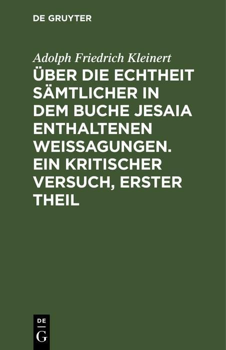 Produktbild: &Uuml;ber die Echtheit s&auml;mtlicher in dem Buche Jesaia enthaltenen Weissagungen. Ein kritischer Versuch, erster Theil
