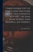 Produktbild: Christopher Gist of Maryland and Some of His Descendants, 1679-1957 / by Jean Muir Dorsey and Maxwell Jay Dorsey.