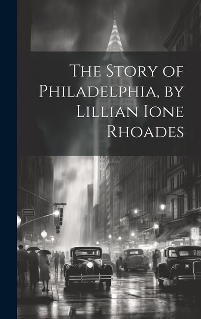 Produktbild: The Story of Philadelphia, by Lillian Ione Rhoades