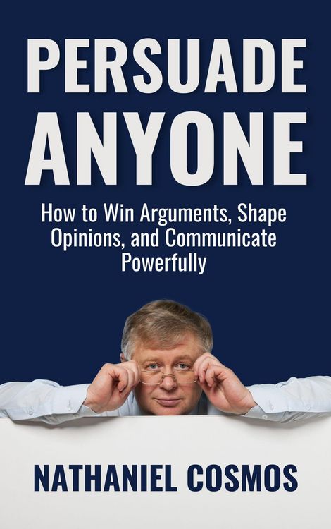 Produktbild: Persuade Anyone: How to Win Arguments, Shape Opinions, and Communicate Powerfully