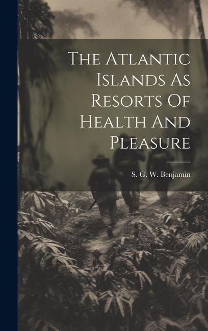 Produktbild: The Atlantic Islands As Resorts Of Health And Pleasure