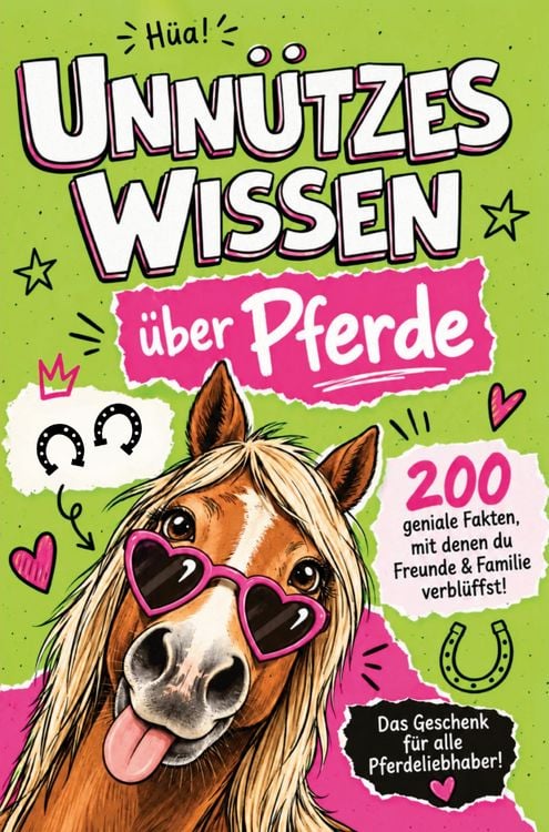 Produktbild: H&uuml;a! Unn&uuml;tzes Wissen &uuml;ber Pferde: 200 geniale Fakten, mit denen du Freunde & Familie verbl&uuml;ffst | Das Geschenk f&uuml;r alle Pferdeliebhaber!