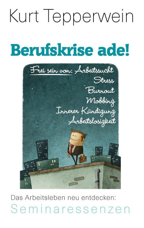 Produktbild: Berufskrise ade! - Frei sein von Arbeitssucht, Stress, Burnout, Mobbing, Innerer K&uuml;ndigung und Arbeitslosigkeit