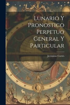 Produktbild: Lunario Y Pronostico Perpetuo General Y Particular