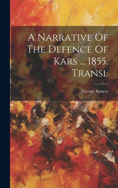 Produktbild: A Narrative Of The Defence Of Kars ... 1855. Transl