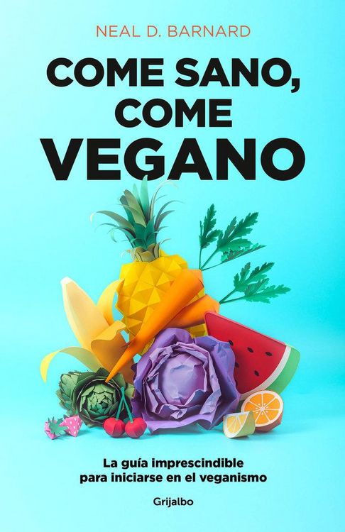 Produktbild: Come Sano Come Vegano: La Gu&iacute;a Imprescindible Para Iniciarse En El Veganismo / The Vegan Starter Kit: Everything You Need to Know about Plant-Based Eating