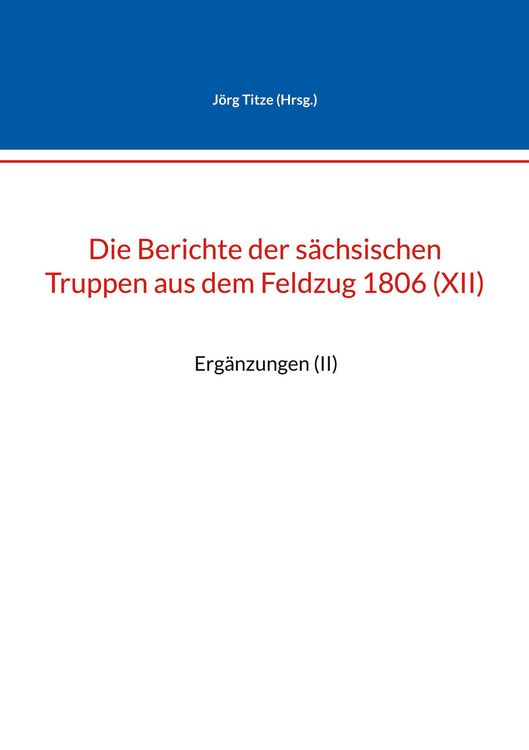 Produktbild: Die Berichte der s&auml;chsischen Truppen aus dem Feldzug 1806 (XII)