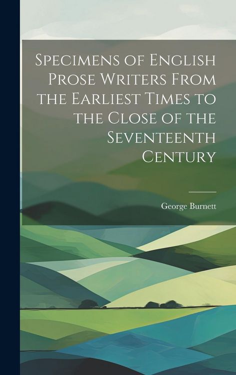 Produktbild: Specimens of English Prose Writers From the Earliest Times to the Close of the Seventeenth Century