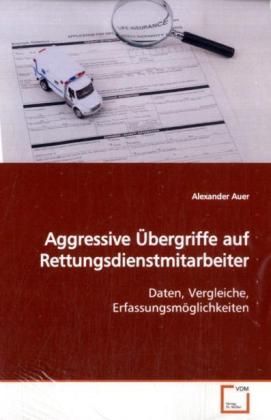 Produktbild: Auer, A: Aggressive &Uuml;bergriffe auf Rettungsdienstmitarbeiter
