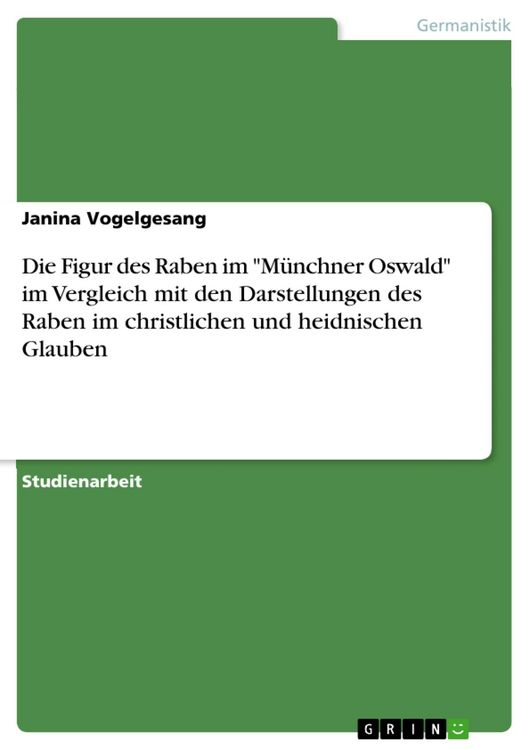 Produktbild: Die Figur des Raben im "M&uuml;nchner Oswald" im Vergleich mit den Darstellungen des Raben im christlichen und heidnischen Glauben