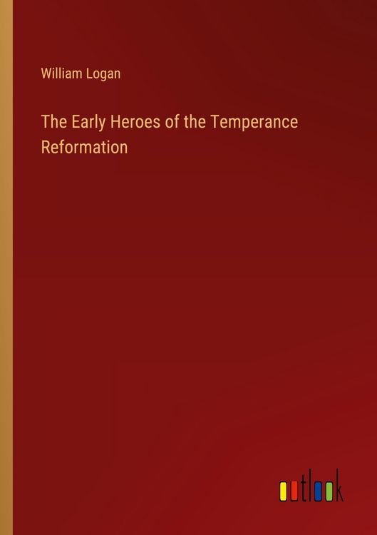 Produktbild: The Early Heroes of the Temperance Reformation