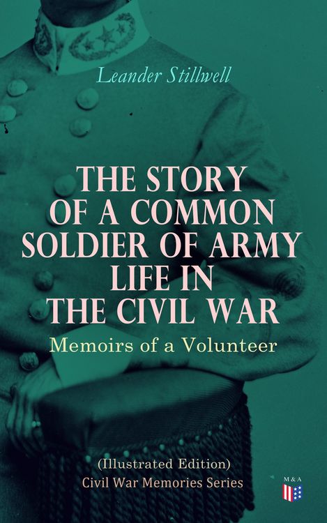 Produktbild: The Story of a Common Soldier of Army Life in the Civil War (Illustrated Edition)